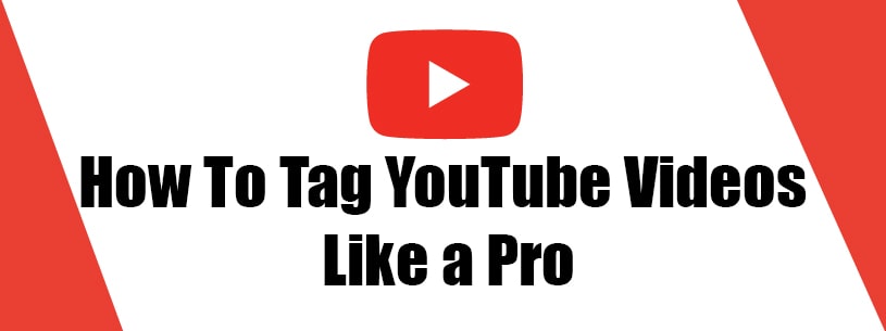 How To Tag YouTube Videos Like a Pro
